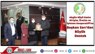 Akgün Köyü Kadın Girişim Üretim ve İşletme Kooperatifi’ne Başkan Sarı’dan Büyük Destek