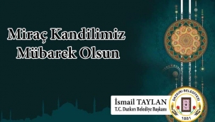 DAZKIRI BELEDİYE BAŞKANI İSMAİL TAYLAN'IN MİRAÇ KANDİLİ MESAJI