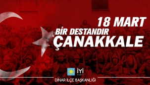 İYİ PARTİ DİNAR İLÇE TEŞKİLATINDAN 18 MART ÇANAKKALE ZAFERİ VE ŞEHİTLERİ ANMA GÜNÜ MESAJI