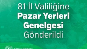 Bakanlık tarafından 81 İl Valiliğine Pazar Yerleri Genelgesi Gönderildi
