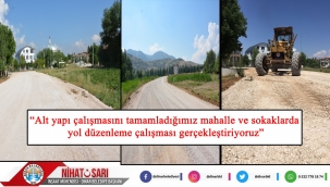 Başkan Sarı, “Alt yapı çalışmasını tamamladığımız mahalle ve sokaklarda yol düzenleme çalışması gerçekleştiriyoruz”