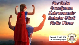 DAZKIRI BELEDİYE BAŞKANI İSMAİL TAYLAN'IN BABALAR GÜNÜ MESAJI