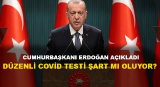 CUMHURBAŞKANI ERDOĞAN DUYURDU ''DÜZENLİ COVİD TESTİ ŞART MI OLACAK?''