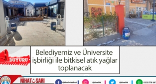 Belediyemiz ve Üniversite işbirliği ile bitkisel atık yağlar toplanacak
