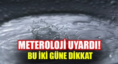 Meteoroloji uyardı bu iki güne dikkat