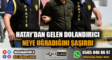 Hatay'dan gelen Dolandırıcı neye uğradığını şaşırdı