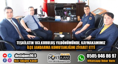 TEŞKİLATIN 183.KURULUŞ YILDÖNÜMÜNDE KAYMAKAMIMIZ İLÇE JANDARMA KOMUTANLIĞINI ZİYARET ETTİ