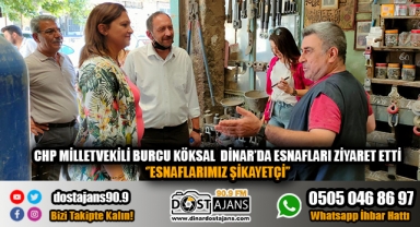 CHP Milletvekili Burcu Köksal Dinar'da esnafları ziyaret etti