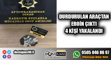 Durdurulan araçtan eroin çıktı: 4 kişi yakalandı