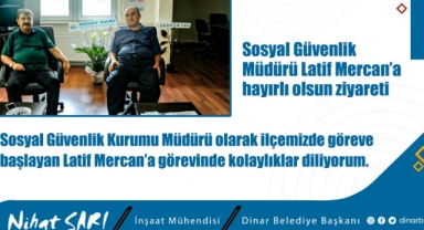 Başkan Sarı’dan Sosyal Güvenlik Müdürü Mercan'a hayırlı olsun ziyareti