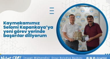 Belediye Başkanımız Nihat Sarı, “Kaymakamımız Selami Kapankaya ’ya yeni görev yerinde başarılar diliyorum”