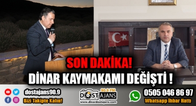 Son Dakika! Dinar Kaymakamı Değişti