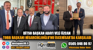BAŞKAN ADAYI VELİ ÖZCAN TOBB BAŞKANI HİSARCIKLIOĞLU’NU İSCEHİSAR’DA KARŞILADI