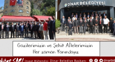 Dinar Belediye Başkanımız Nihat Sarı, “Gazilerimizin ve Şehit Ailelerimizin Her zaman yanındayız”