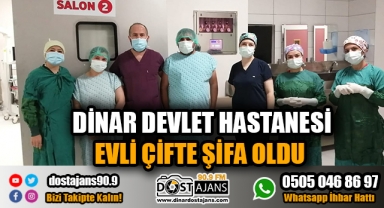 Dinar Devlet Hastanesi Evli Çifte Şifa Oldu