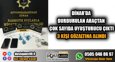 Dinar Narkotik Göz Açtırmıyor: 3 Gözaltı
