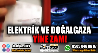 Elektrik ve Doğalgaza Zam!