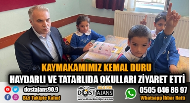 KAYMAKAMIMIZ KEMAL DURU HAYDARLI VE TATARLIDA OKULLARI ZİYARET ETTİ