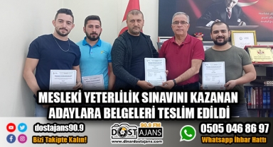 MESLEKİ YETERLİLİK SINAVINI KAZANAN ADAYLARA BELGELERİ TESLİM EDİLDİ