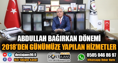 ABDULLAH BAĞIRKAN DÖNEMİ 2018’DEN GÜNÜMÜZE YAPILAN HİZMETLER