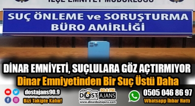 Dinar Emniyetinden Bir Suç Üstü Daha