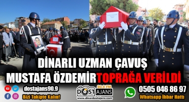 Dinarlı Uzman Çavuş Mustafa Özdemir Dinar'da Toprağa Verildi