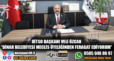 DİTSO BAŞKANI VELİ ÖZCAN ''MECLİS ÜYELİĞİNDEN FERAGAT EDİYORUM''