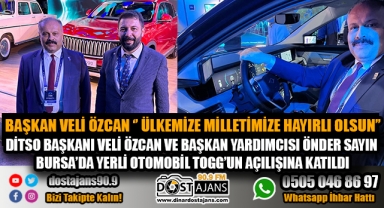 DİTSO BAŞKANI VELİ ÖZCAN VE YARDIMCISI ÖNDER SAYIN TOGG AÇILIŞINDA!