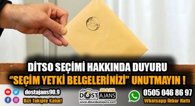 SEÇİM YETKİ BELGELERİNİZİ UNUTMAYIN!
