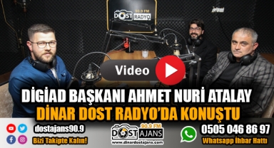 DİGİAD BAŞKANI ATALAY DİNAR DOST RADYO'DA KONUŞTU