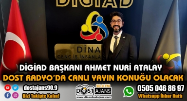 DİGİAD BAŞKANI ATALAY DOST RADYO'YA CANLI YAYIN KONUĞU OLACAK