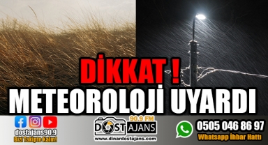 DİKKAT! METEOROLOJİ UYARDI