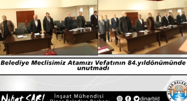 Dinar Belediye Meclisimiz Atamızı unutmadı