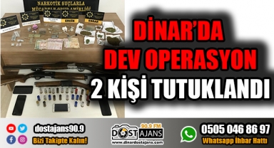 Dinar'da Dev Operasyon: 2 kişi tutuklandı