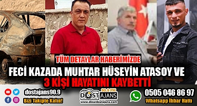 FECİ KAZADA MUHTAR VE 3 KİŞİ HAYATINI KAYBETTİ