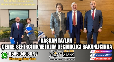 Başkan Taylan Çevre, Şehircilik ve İklim Değişikliği Bakanlığında