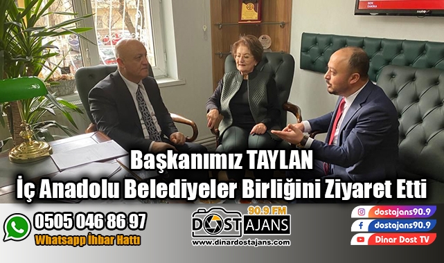 Başkanımız Taylan İç Anadolu Belediyeler Birliğini Ziyaret Etti
