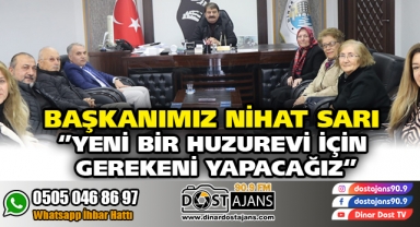 Belediye Başkanımız Nihat Sarı, ilçemize yeni bir huzurevi yapılması için gerekeni yapacağız