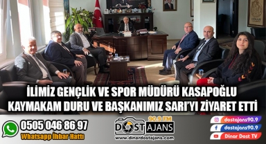 İLİMİZ GENÇLİK VE SPOR MÜDÜRÜ KASAPOĞLU KAYMAKAM DURU VE BAŞKANIMIZ SARI'YI ZİYARET ETTİ