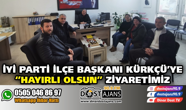 İyi Parti Dinar İlçe Başkanı Orhan Kürkçü'yü ziyaret ettik