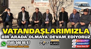 Vatandaşlarımızla bir arada olmaya devam ediyoruz