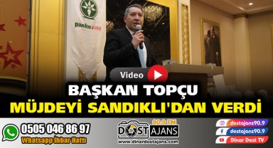 BAŞKAN TOPÇU MÜJDEYİ SANDIKLI'DAN VERDİ