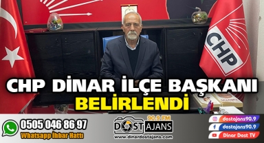 CHP DİNAR İLÇE BAŞKANI BELİRLENDİ
