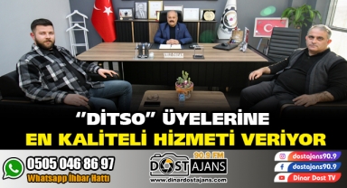 DİTSO ÜYELERİNE EN KALİTELİ HİZMETİ VERİYOR