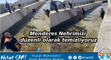 Menderes Nehrimizi düzenli olarak temizliyoruz
