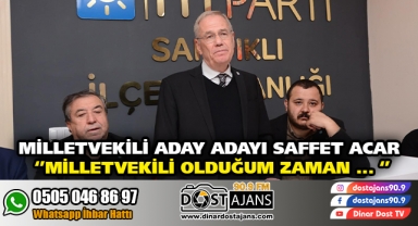 Aday Adayı Saffet Acar ''Milletvekili Olduğum Zaman''