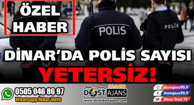 Dinar’da Polis Sayısı Yetersiz! (ÖZEL HABER)