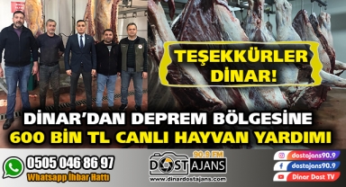 Dinar’dan Deprem Bölgesine 600 Bin TL Canlı Hayvan Yardımı