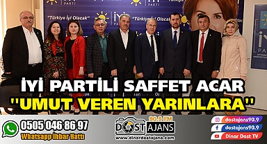 İyi Partili Saffet ACAR ''Umut veren yarınlara''