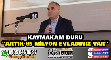 KAYMAKAM DURU ''ARTIK 85 MİLYON EVLADINIZ VAR''